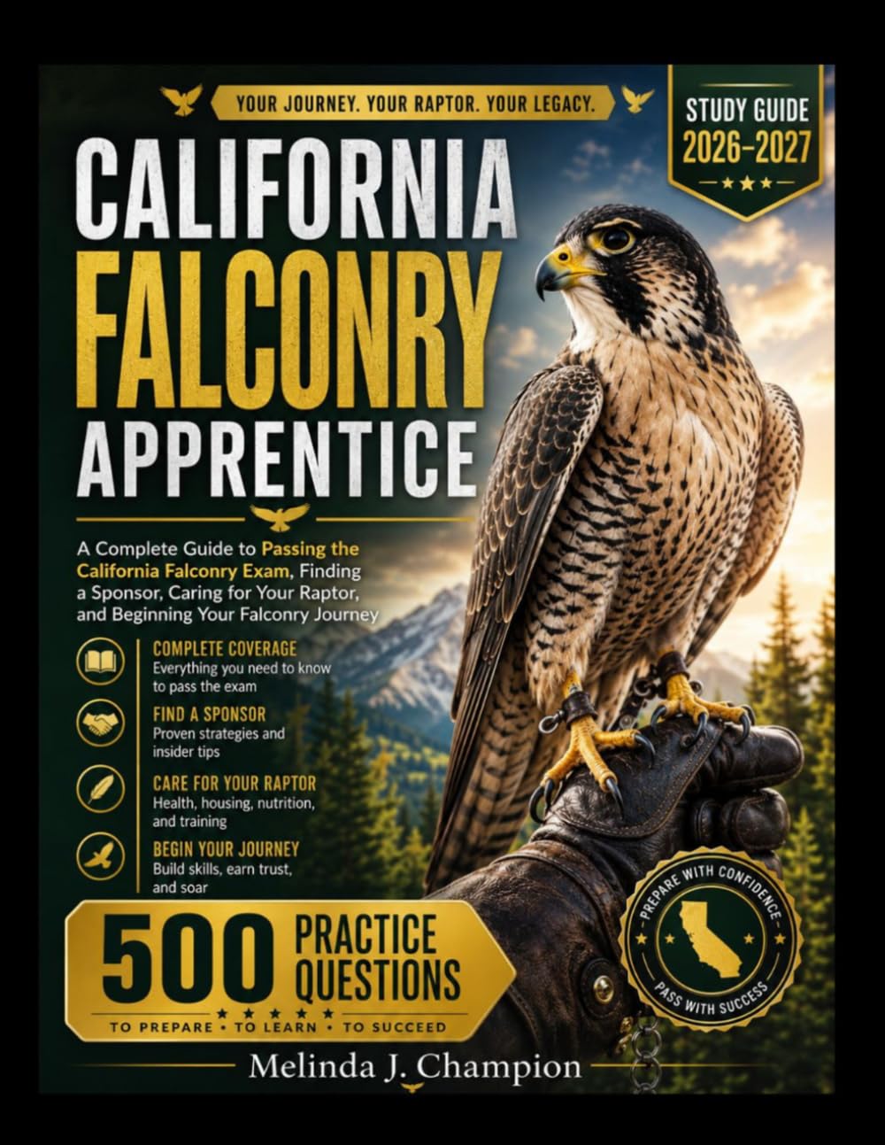 CALIFORNIA FALCONRY APPRENTICE: A Complete Guide to Passing the California Falconry Exam, Finding a Sponsor, Caring for Your Raptor, and Beginning Your Falconry Journey