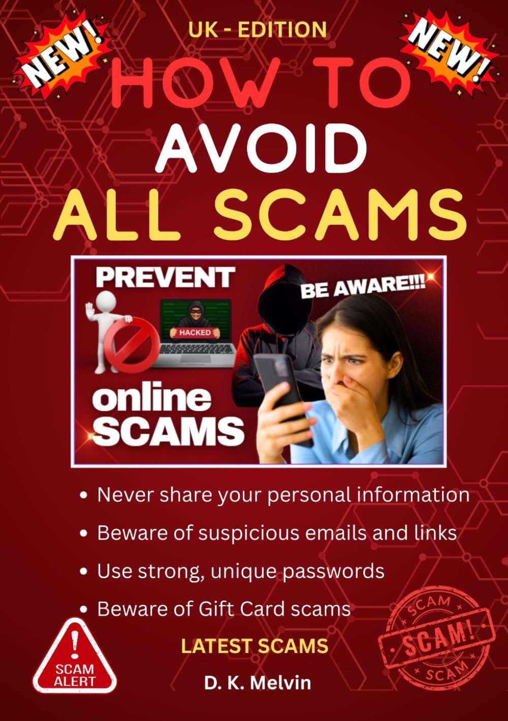 How To Avoid All Scams (UK Edition): A Practical Guide on how to Spot and Avoid Modern Scams – Online Payment Fraud, Fake Phone Calls, Suspicious Emails and Texts, Romance and Catfishing Cons