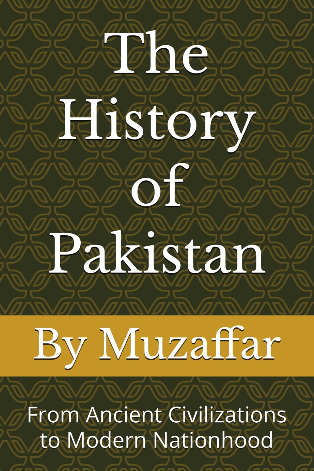 The History of Pakistan: From Ancient Civilizations to Modern Nationhood (history books)