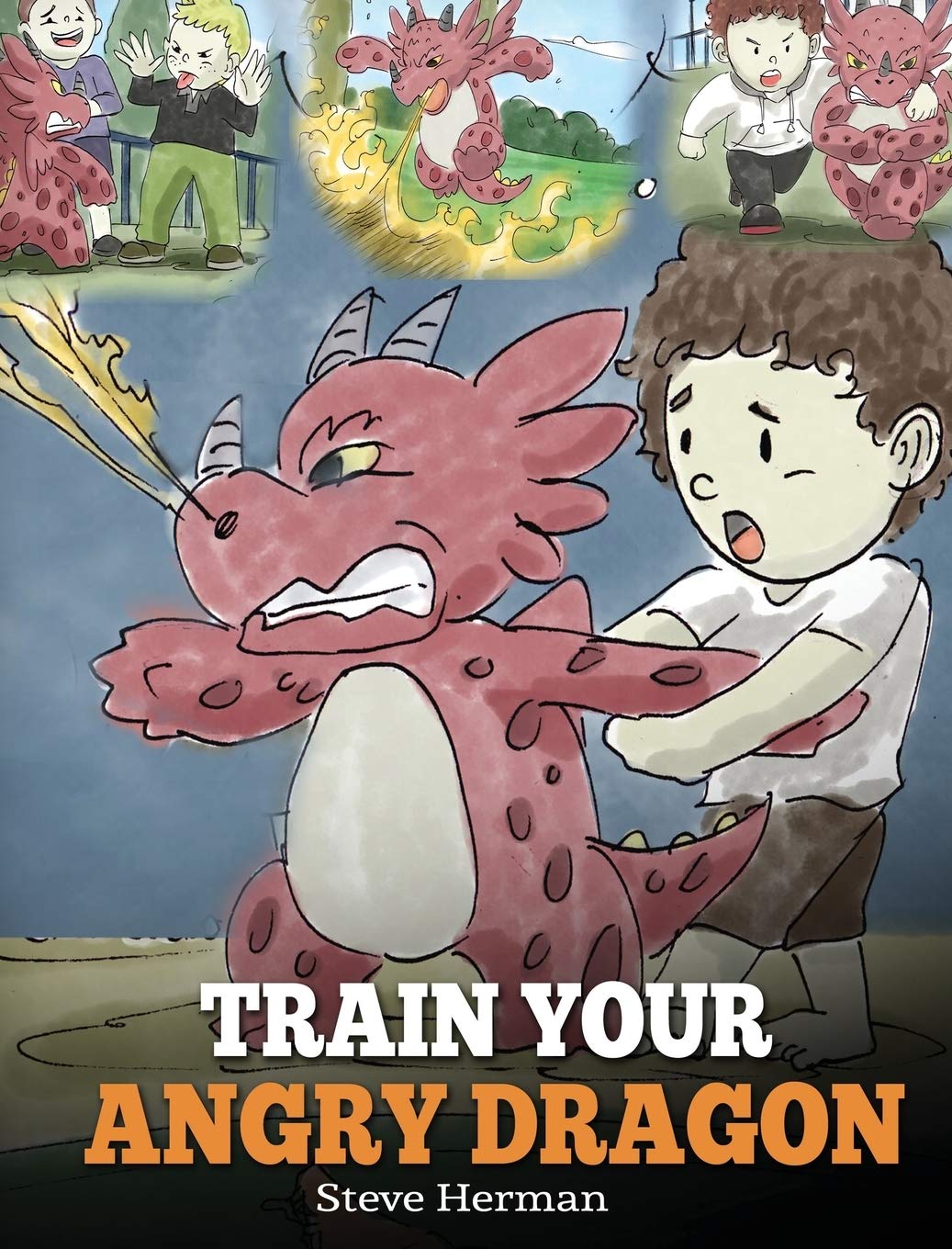 Train Your Angry Dragon: Teach Your Dragon To Be Patient. A Cute Children Story To Teach Kids About Emotions and Anger Management.: 2 (My Dragon Books)