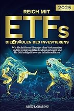 Reich mit ETFs – Die 4 Säulen des Investierens: Wie Sie als Börsen-Einsteiger ohne Vorkenntnisse und mit wenig Kapital zu Reichtum gelangen und Ihr Geld erfolgreich vor der Inflation schützen