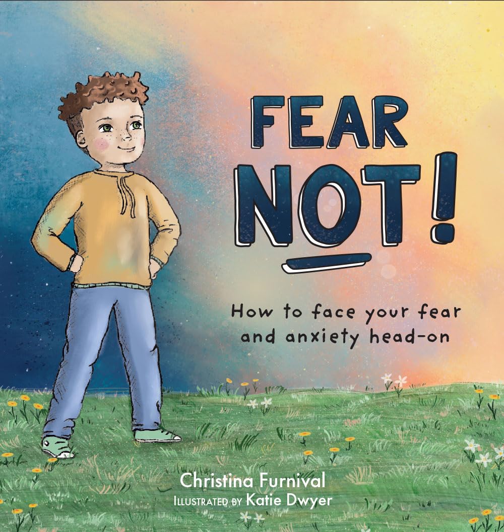 Fear Not!: How to Face Your Fear and Anxiety Head-On (Capable Kiddos) Hardcover – Picture Book, 26 April 2022
