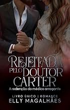 Rejeitada pelo Doutor Carter : A redenção do médico arrogante
