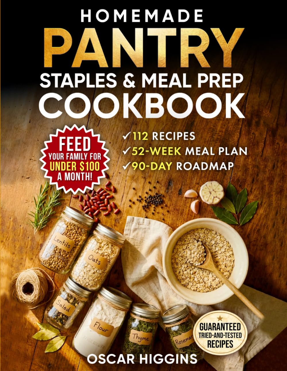 Homemade Pantry Staples & Meal Prep Cookbook: 52 Weeks of Done-for-You Meal Planning to Save Money, Reduce Food Waste & Cook From Scratch — 112 Recipes, Emergency Prep Guide & a 90-Day Roadmap