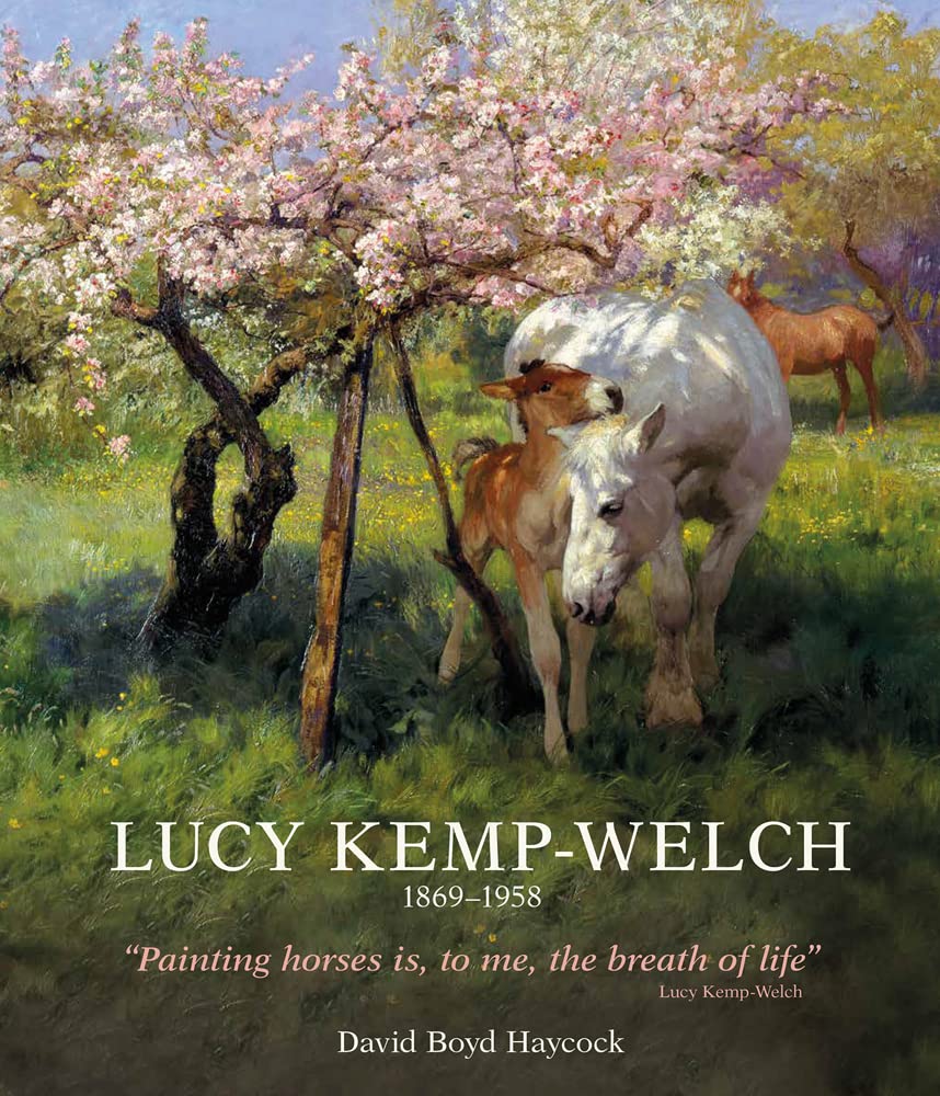 Lucy Kemp-Welch 1869-1958: The Life and Work of Lucy Kemp-welch, Painter of Horses