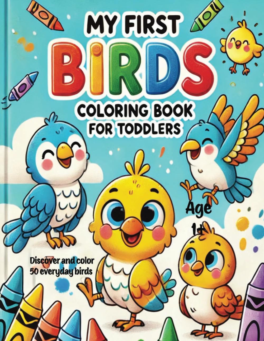 My First Birds Coloring Book For Toddlers: Over 50 Beautiful and fun Coloring Pages with Parrot, Flamingo, Hummingbird, Cockatoo, Pigeon, Robin, ... and More! for Kids, Toddlers
