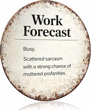 Work Forecast Busy Sarcasm Metal Sign   Funny Vintage White Aluminum Round Wall Decor for Office Cubicle Desk Home Office Break Room Workspace, 8x8 Inches 26071