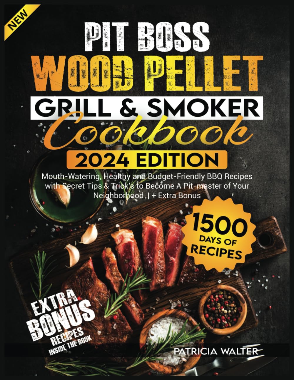 Pit Boss Wood Pellet Grill & Smoker Cookbook: 1500 Days of Mouth-Watering, Healthy and Budget-Friendly BBQ Recipes with Secret Tips & Trick’s to Become A Pit-master of Your Neighborhood + Extra Bonus