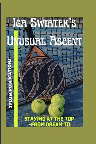 Iga Swiatek's Unusual Ascent: Staying at the top -From Dream to Reality: 14 (Sports Biographies)