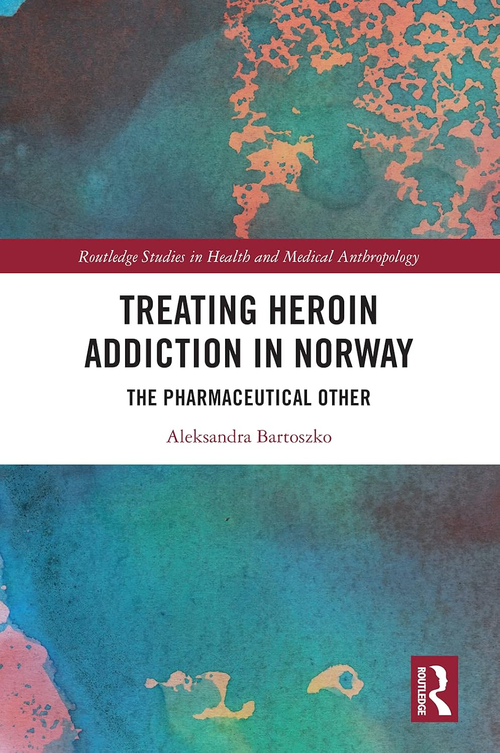 Treating Heroin Addiction in Norway: The Pharmaceutical Other (Routledge Studies in Health and Medical Anthropology)