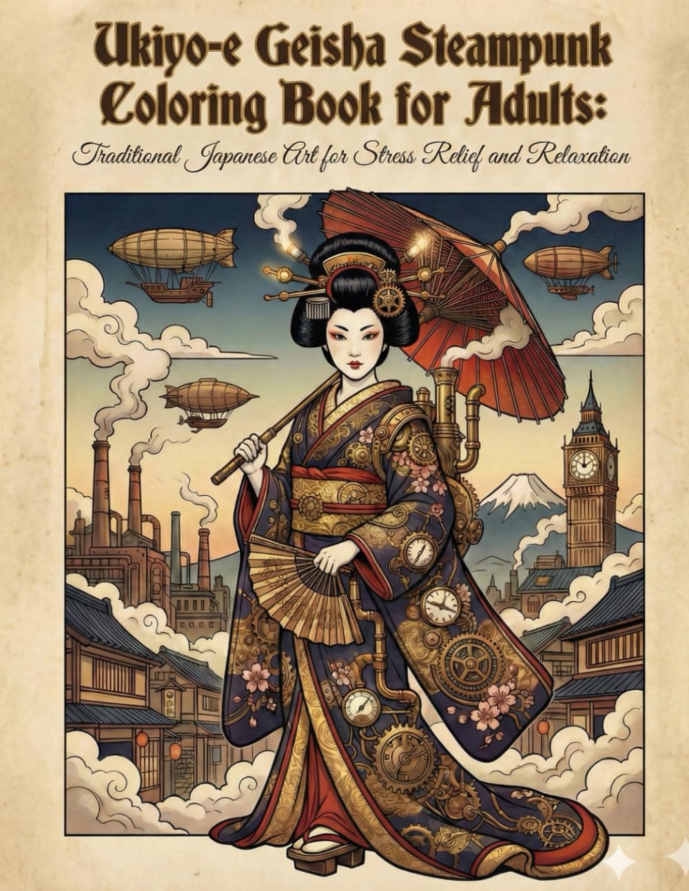Ukiyo-e Geisha Steampunk Coloring Book for Adults: Traditional Japanese Art for Stress Relief and Relaxation: Japanese Art / Woodblock Print / Stress Relief / Mindfulness / Geisha Steampunk