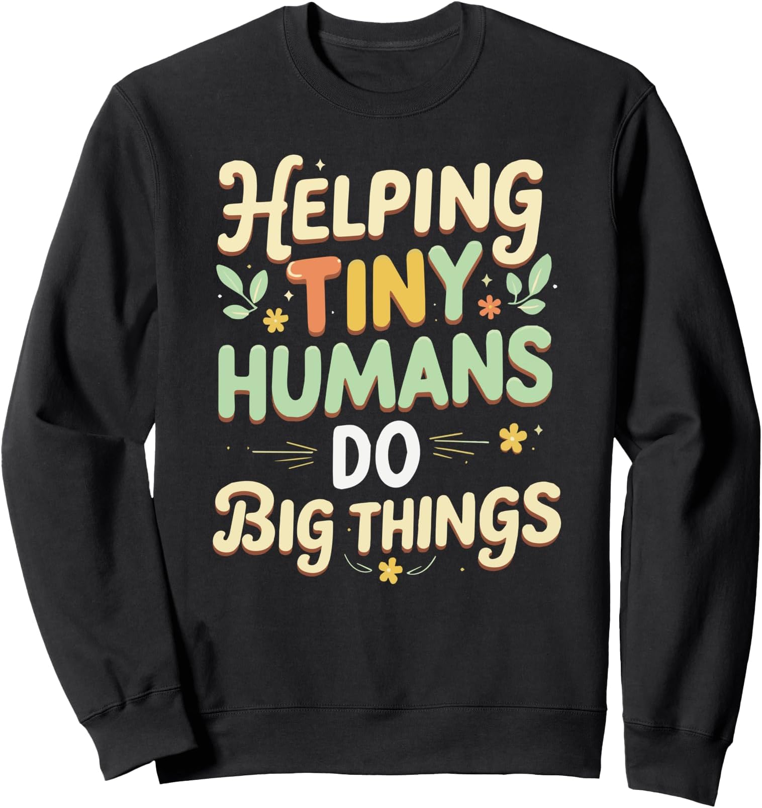 Groovy Cute Helping Tiny Humans Do Big Things funny Sweatshirt