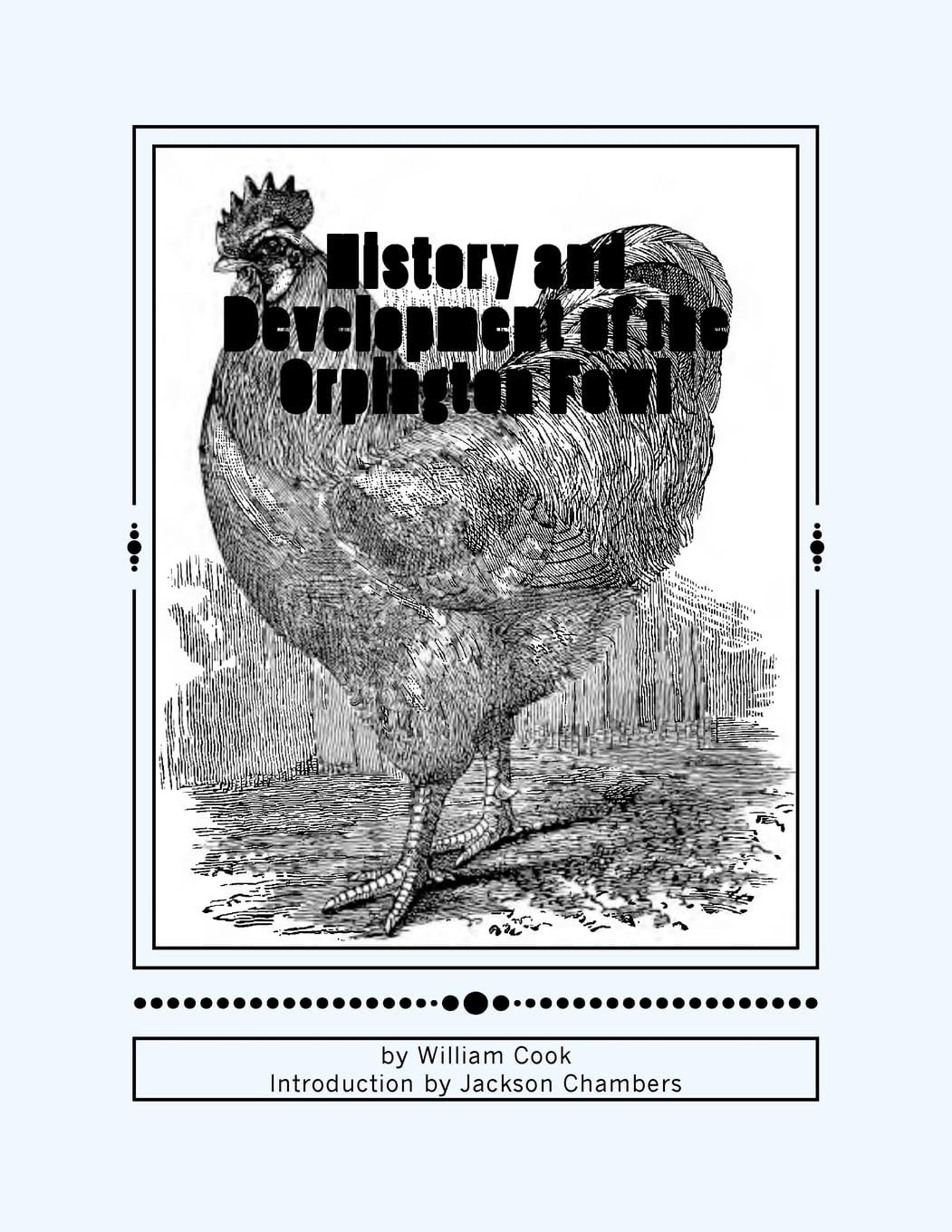 History and Development of the Orpington Fowl: Chicken Breeds Book 27