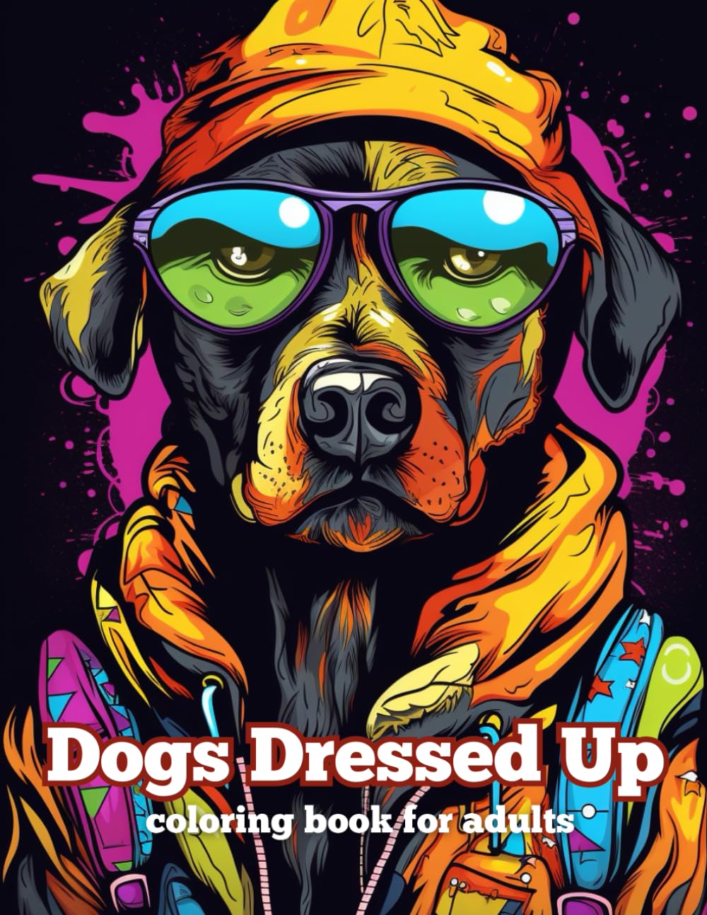 Dogs Dressed Up coloring book: Coloring book for kids and adults who love pets, dogs and animals | Dogs Dressed Up coloring book for men and women | ... of dogs dressed in new-fashioned clothes