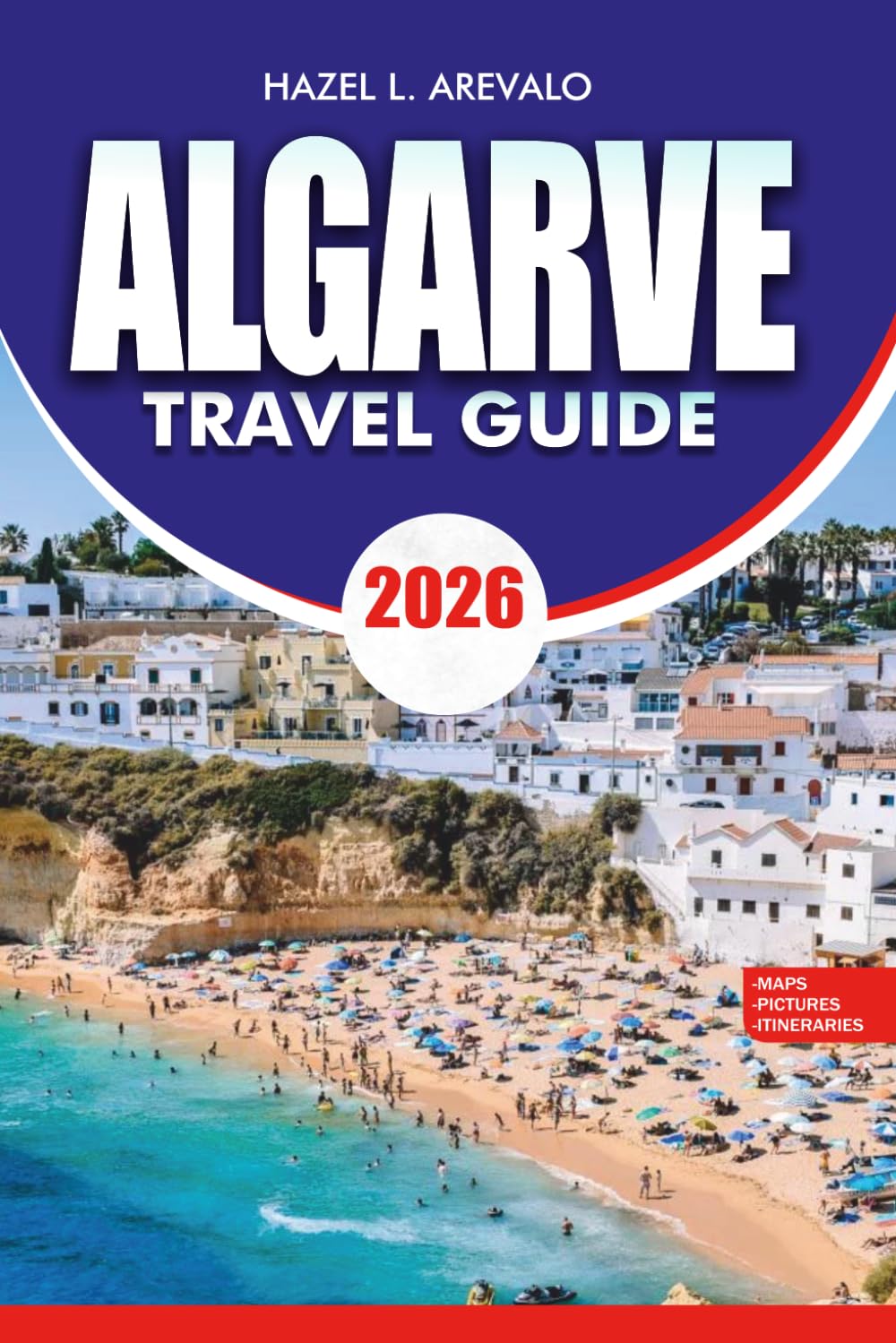ALGARVE Travel Guide 2026: A Complete Travel Companion to Portugal’s Coastal Paradise with Itineraries, Food Experiences, Stunning Beaches, Secret Locations, and Insider Travel Tips