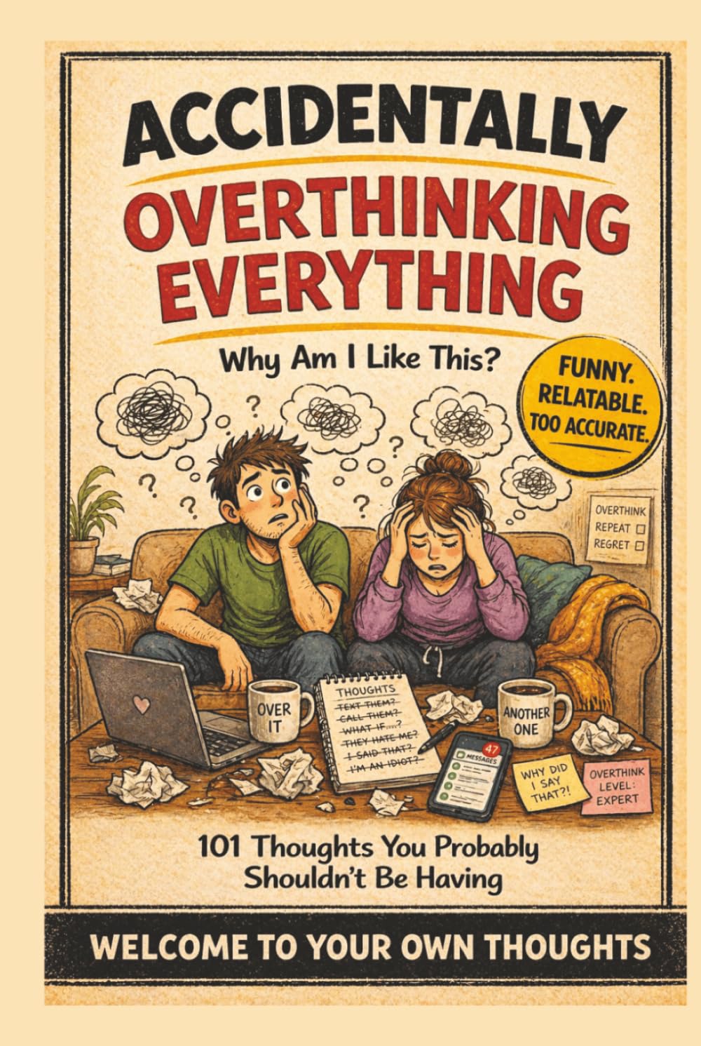 Accidentally Overthinking Everything: Why Am I Like This?: 101 Hilarious Thoughts You Probably Shouldn’t Be Having – A Funny, Relatable Gift Book For Anyone Who Thinks Too Much