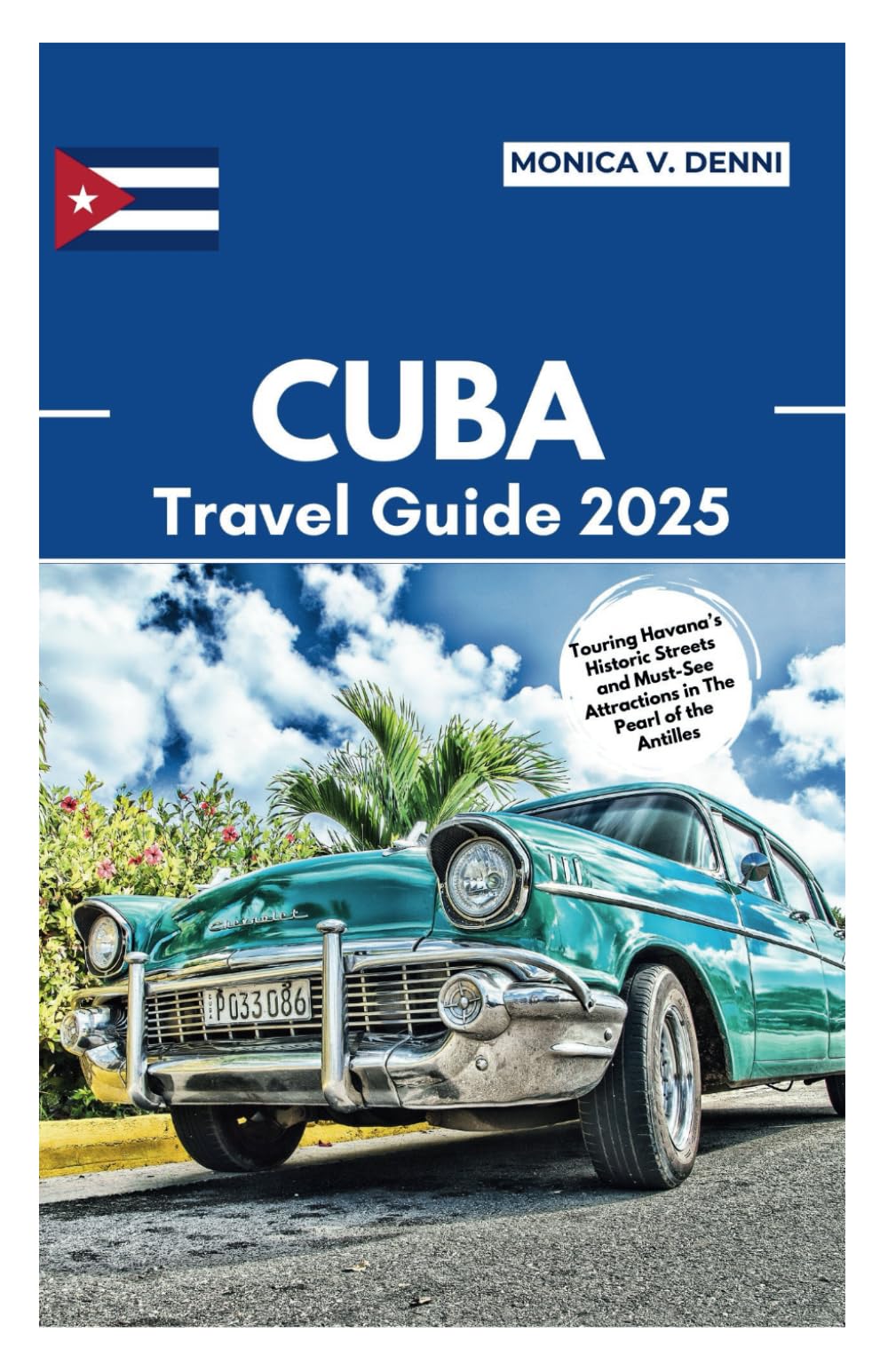 CUBA TRAVEL GUIDE 2025: Touring Havana’s Historic Streets and Must-See Attractions in The Pearl of the Antilles
