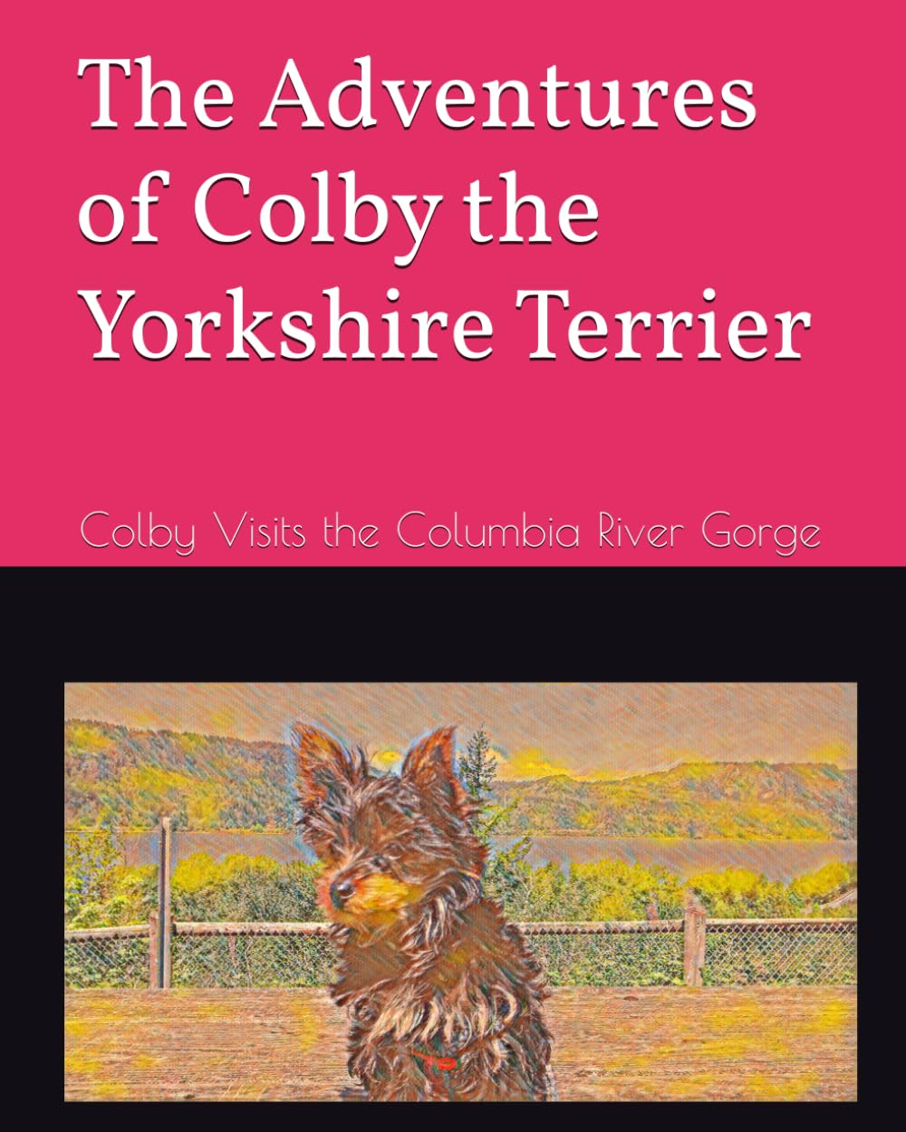 The Adventures of Colby the Yorkshire Terrier: Colby Visits the Columbia River Gorge