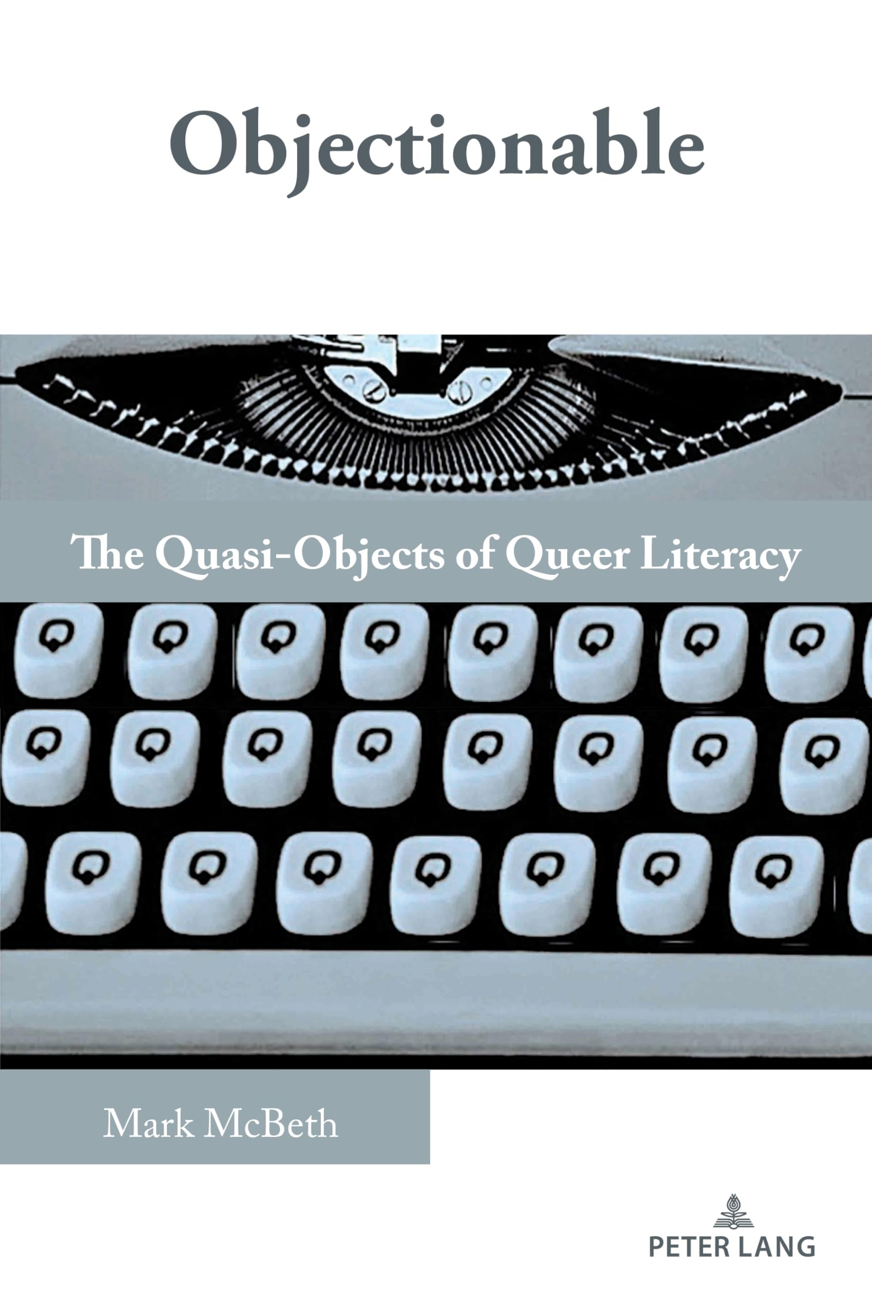 Objectionable: The Quasi-Objects of Queer Literacy: 28 (Studies in Composition and Rhetoric)