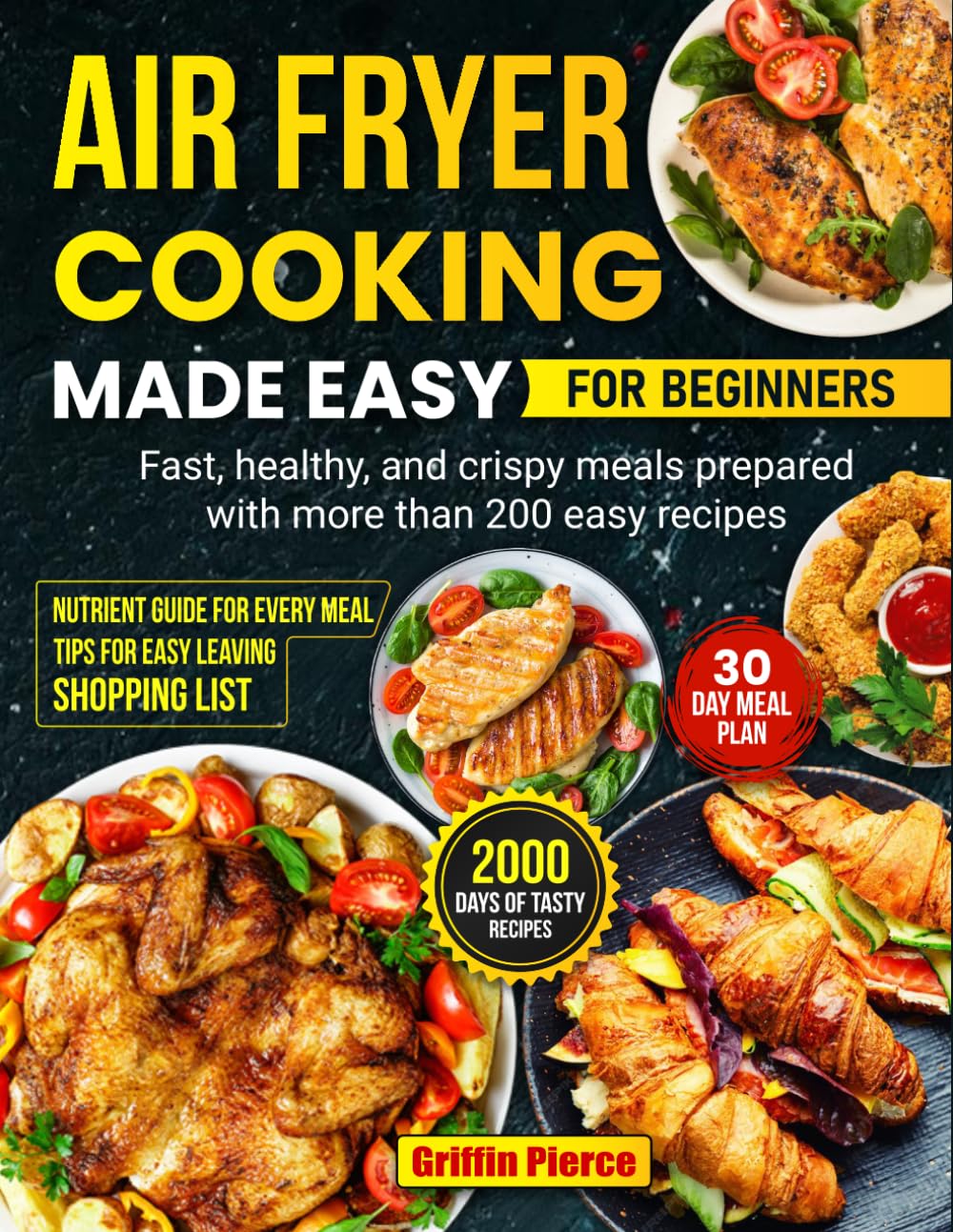Air Fryer Cooking Made Easy for Beginners: Fast, healthy, and crispy meals prepared with more than 200 easy recipes