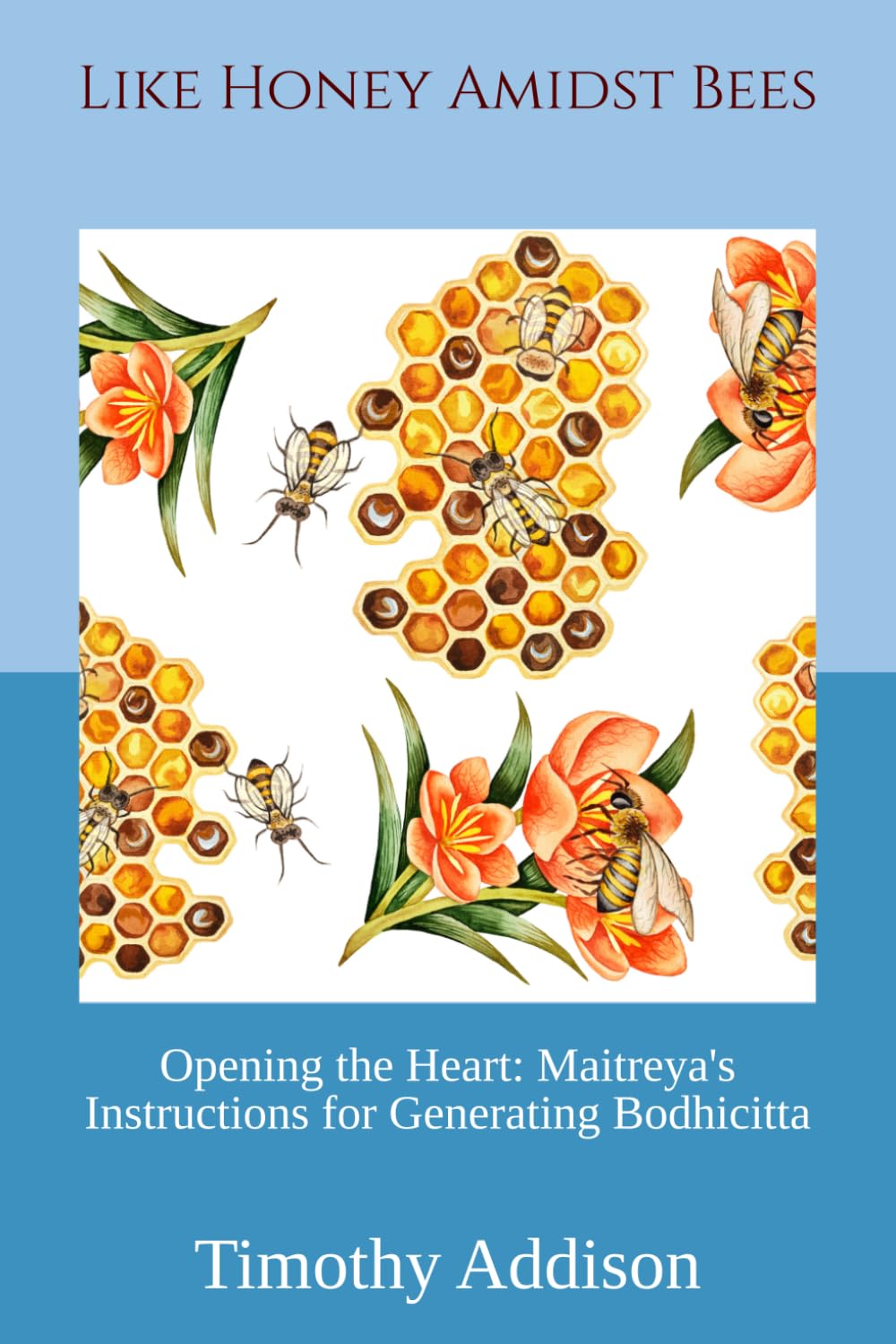 Like Honey Amidst Bees: Opening the Heart: Maitreya's Instructions for Generating Bodhicitta