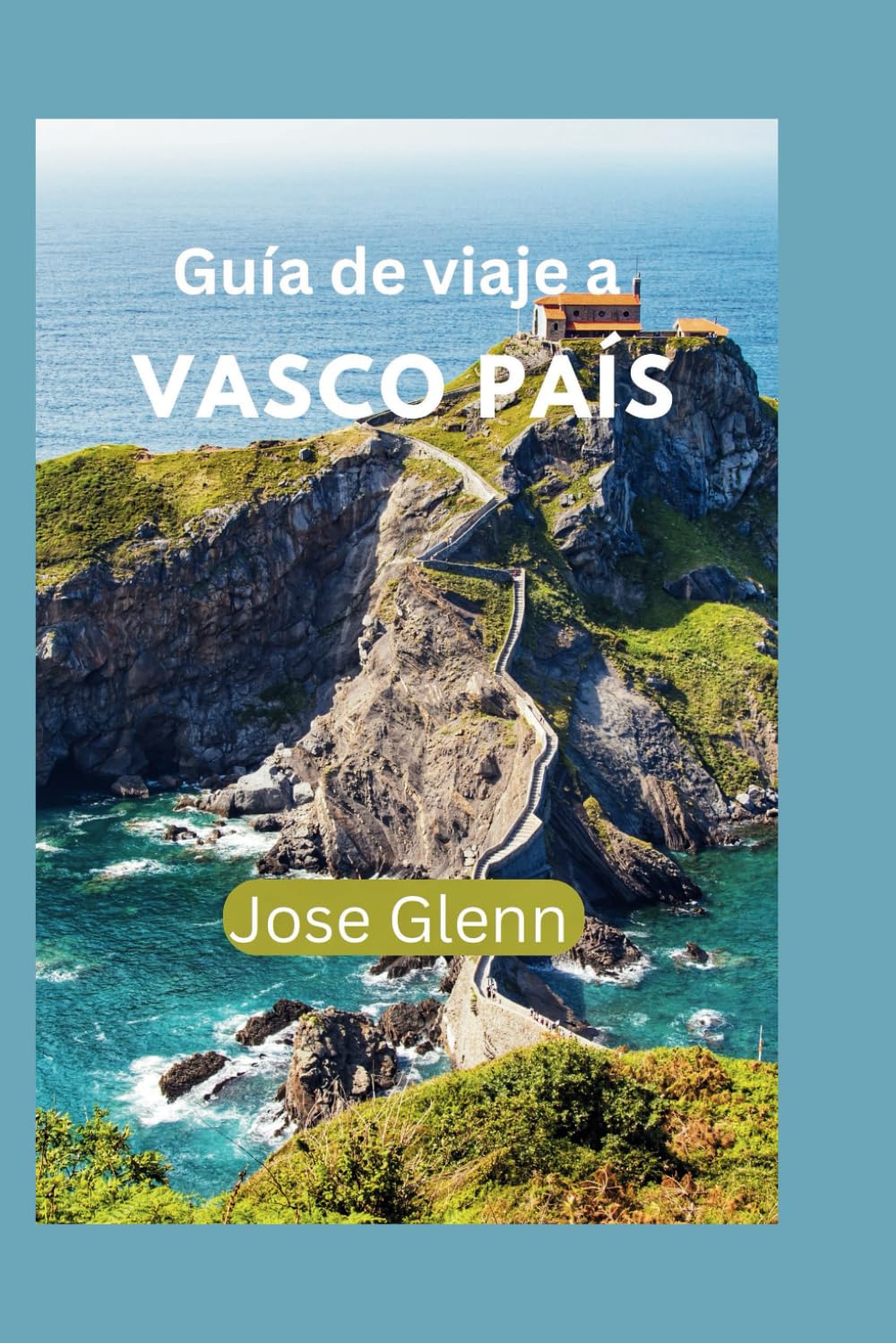 Guía de viaje a VASCO PAÍS: Manual completo para vivir una aventura turística inolvidable en 2024 - 2025