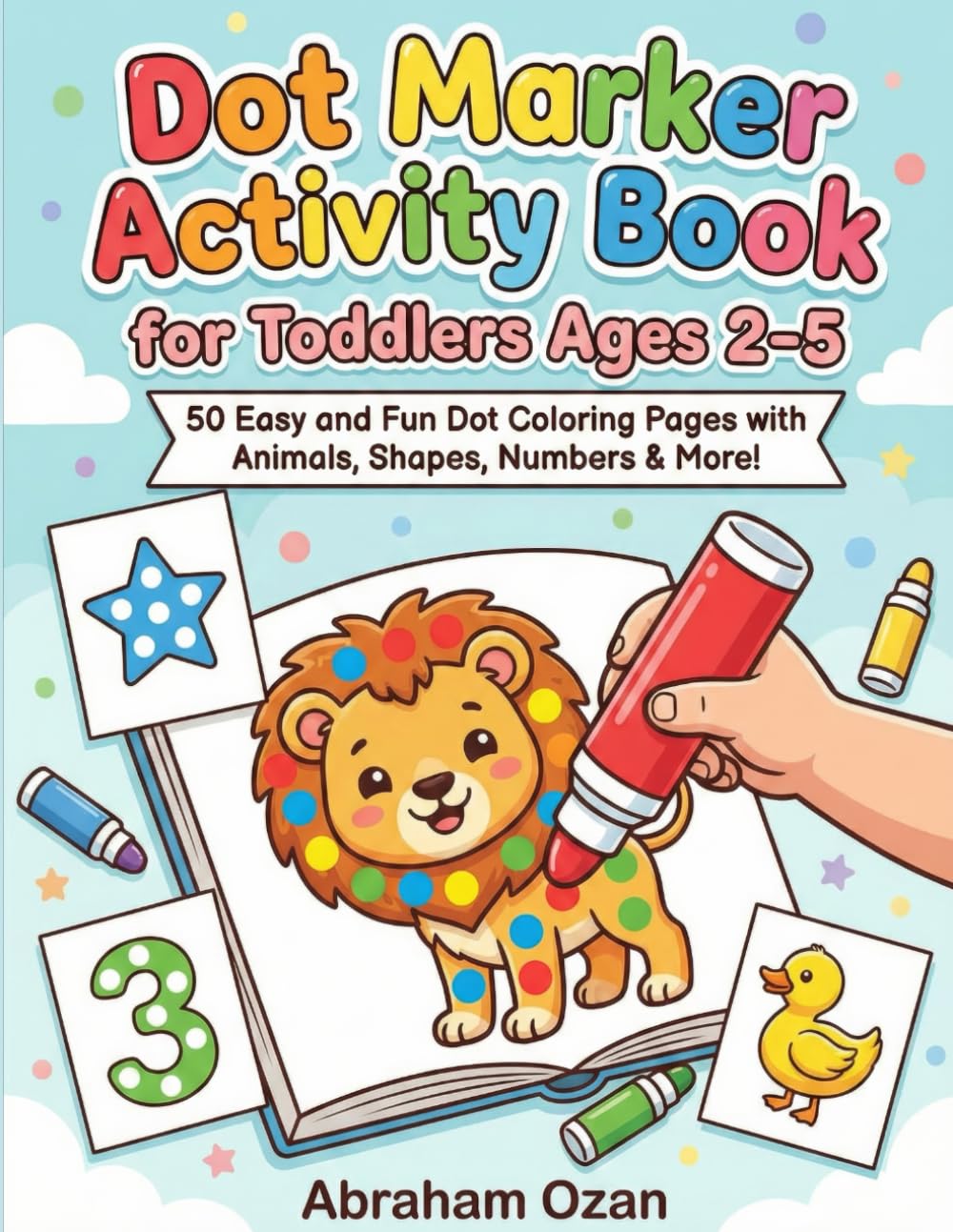 Dot Marker Activity Book for Toddlers Ages 2-5: 50 Easy and Fun Dot Coloring Pages with Animals, Shapes, Numbers & More!