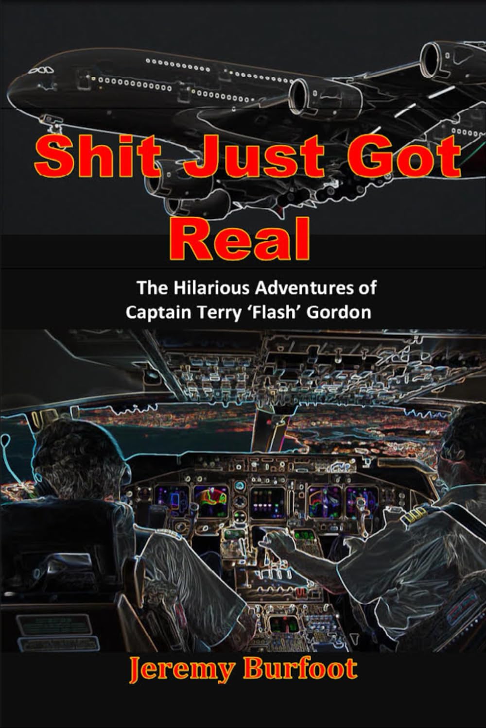 Shit Just Got Real: Memoirs of an Airline Pilot (The Terry 'Flash' Gordon Series)