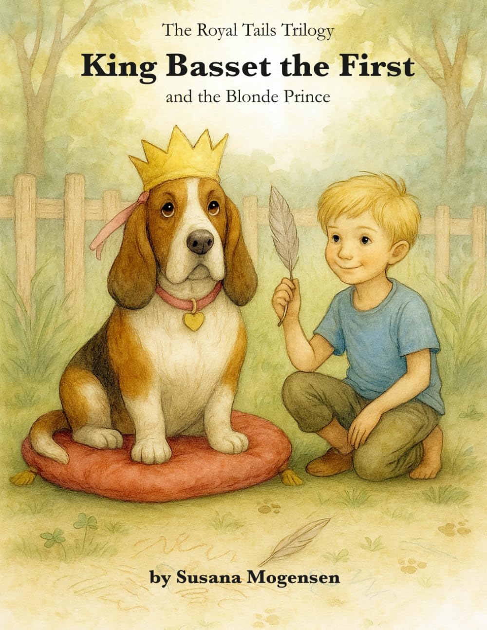 King Basset the First and the Blond Prince: A heartwarming dog story about rescue, friendship, and finding a forever home. (Royal Tails Trilogy)
