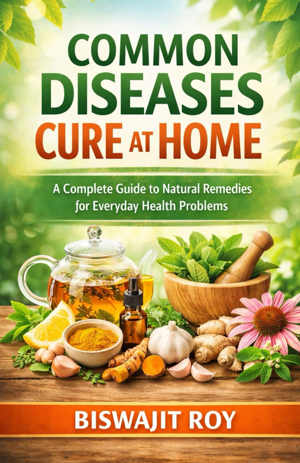 Common Diseases Cure at Home: A Complete Guide to Natural Remedies for Everyday Health Problems