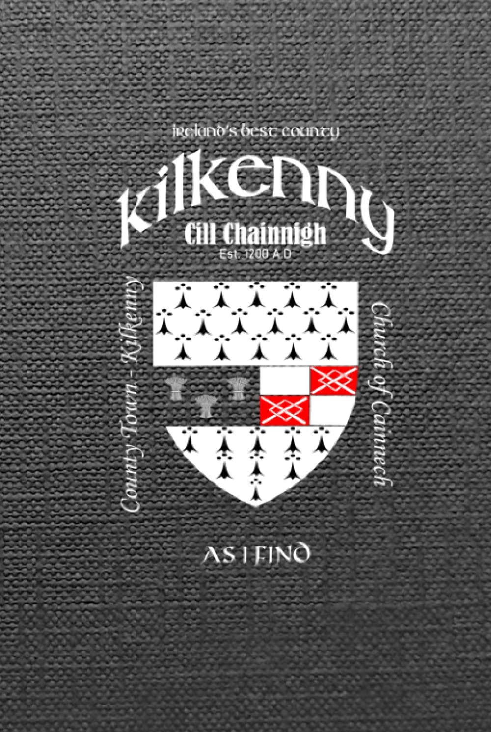 Kilkenny Ireland Notebook Gift Souvenir Journal: 100 Lined Page 6x9 Notebook / Journal Celebrating the Irish County of Kilkenny