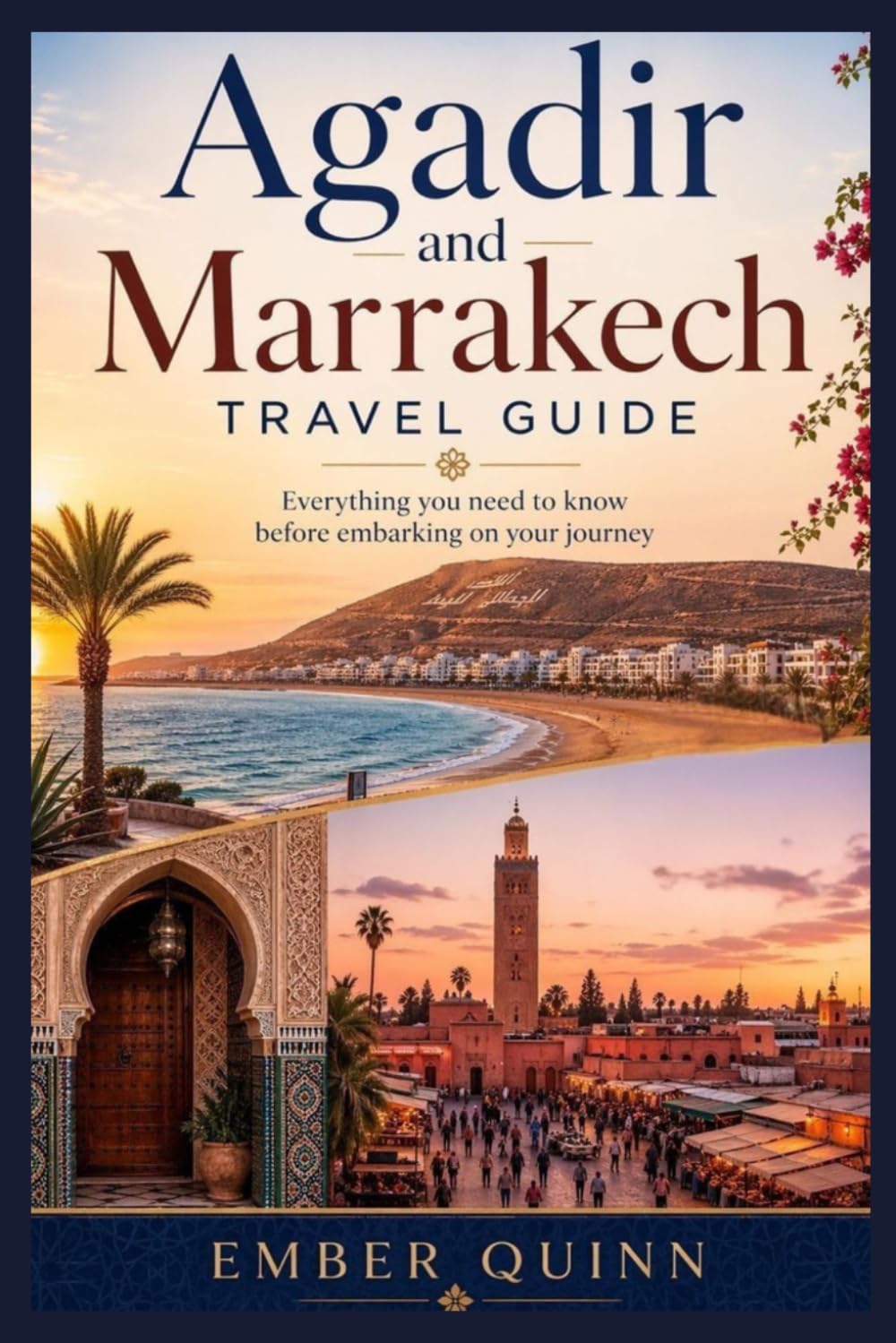 Agadir and Marrakech travel guide: Everything you need to know before embarking on your journey