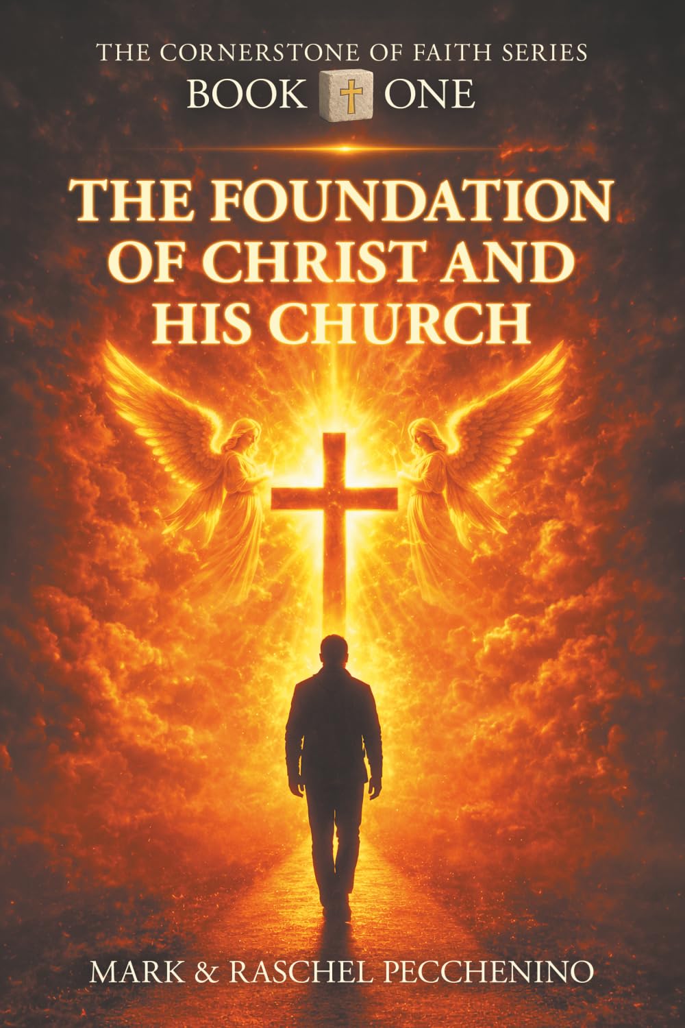 THE FOUNDATION OF CHRIST AND HIS CHURCH: THE CORNERSTONE OF FAITH SERIES: A COMPREHENSIVE JOURNEY OF CHRISTIAN DOCTRINE, FAITH, HISTORY, AND PRACTICE