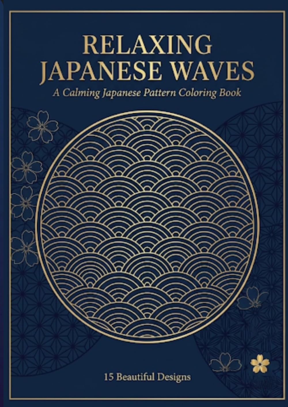Relaxing Japanese Waves Coloring Book: Traditional Seigaiha Patterns for Mindful Coloring and Stress Relief
