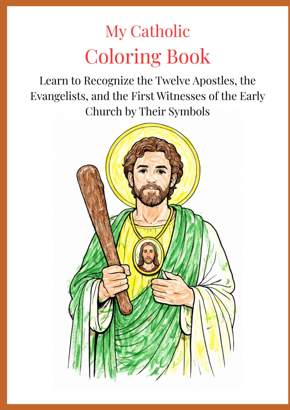 My Catholic Coloring Book: Learn to Recognize the Twelve Apostles, the Evangelists, and the First Witnesses of the Early Church by Their Symbols