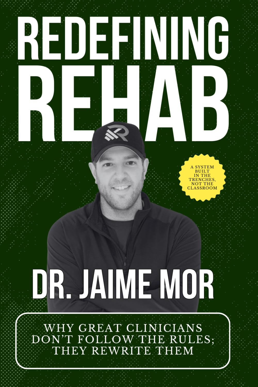 Redefining Rehab: Why Great Clinicians Don't Follow The Rules; They Rewrite Them