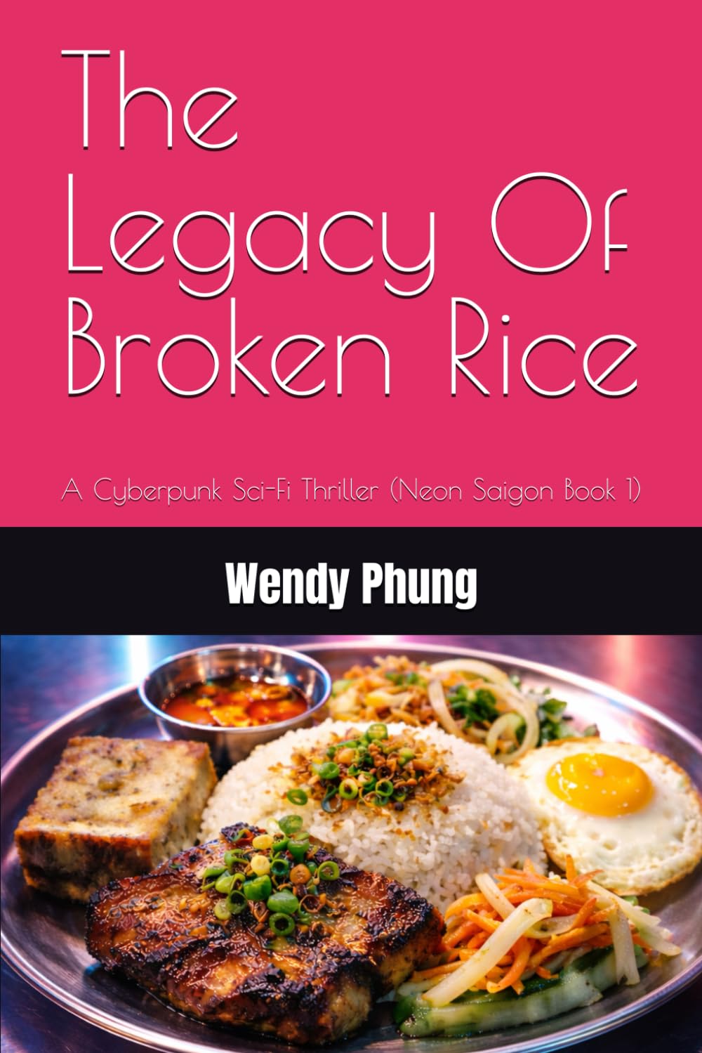 The Legacy Of Broken Rice: A Cyberpunk Sci-Fi Thriller (Neon Saigon Book 1)