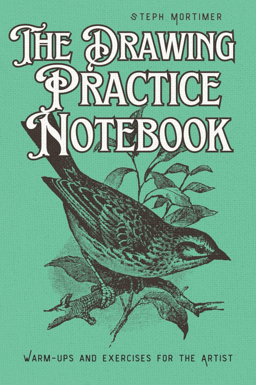 The Drawing Practice Notebook : Warm-ups and Exercises for the Artist