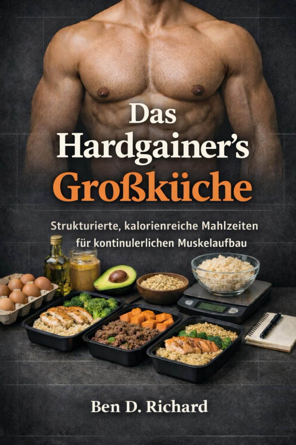 Das Hardgainer's Großküche: Strukturierte kalorienreiche Mahlzeiten für ein gleichmäßiges Muskelwachstum