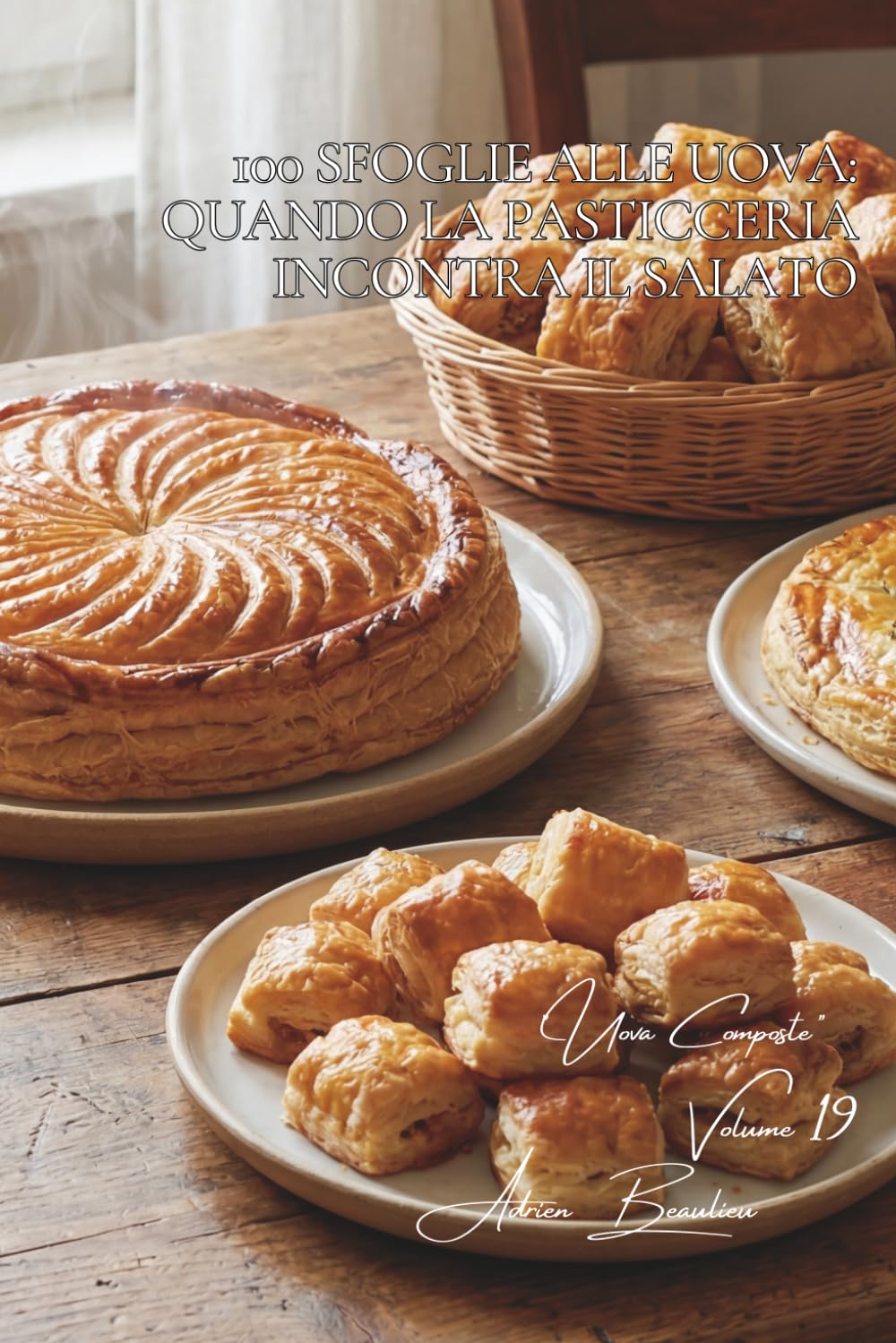 100 sfoglie alle uova: quando la pasticceria incontra il salato: Torte salate, fagottini, galette... l'arte francese della pasta sfoglia semplificata. ... - Sottoserie "Uova Composte" (10 libri))