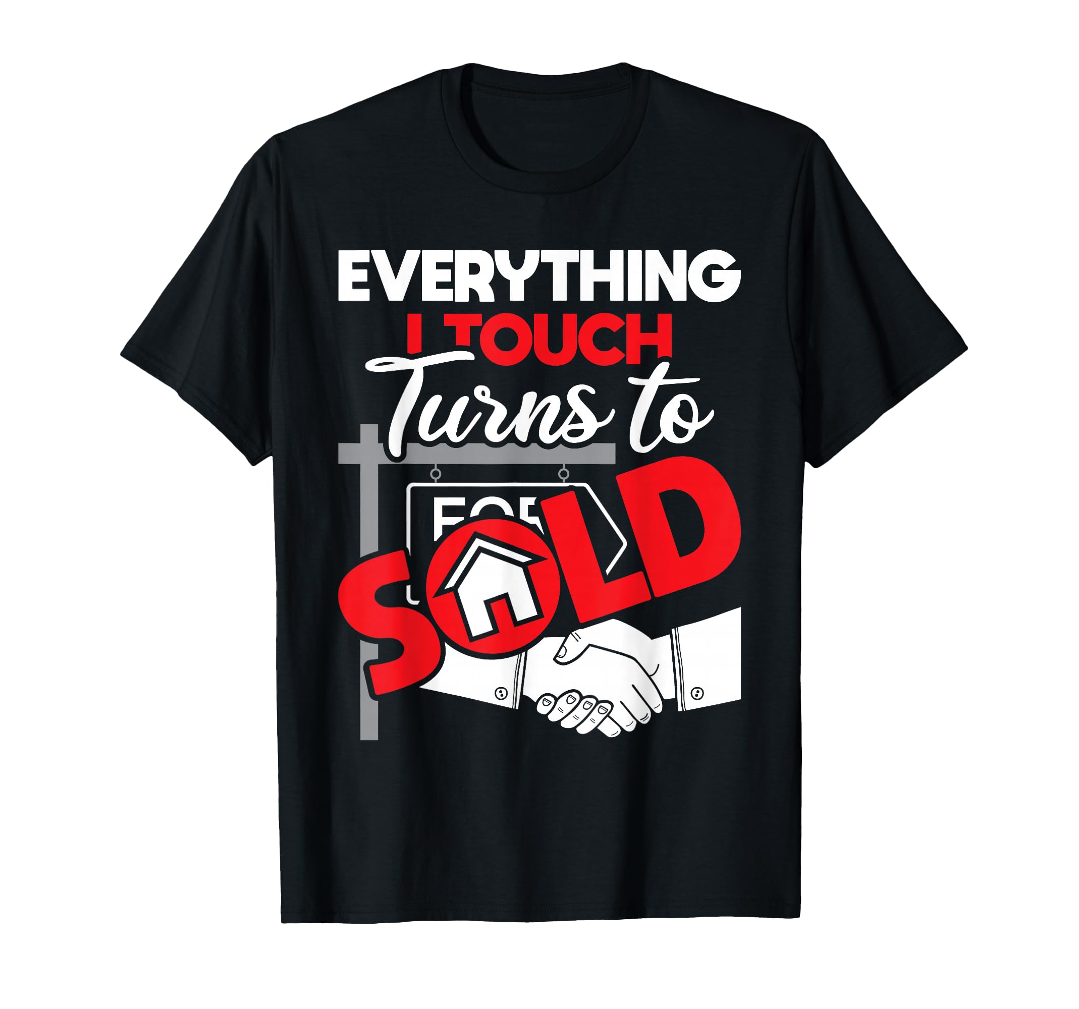 Everything I Touch Turns To Sold - Realtor Real Estate Agent T-Shirt