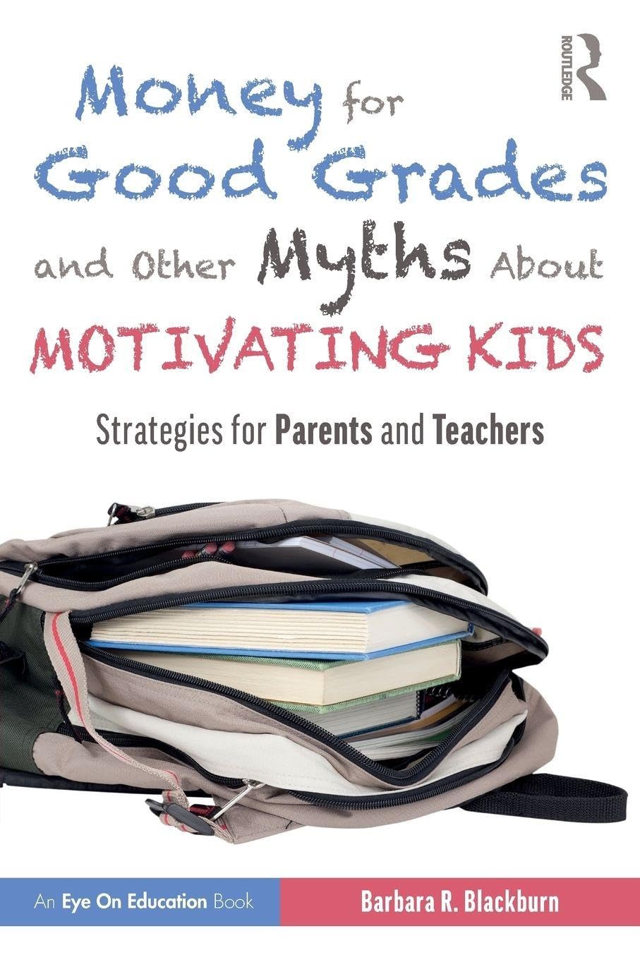 Money for Good Grades and Other Myths About Motivating Kids: Strategies for Parents and Teachers (Eye on Education)