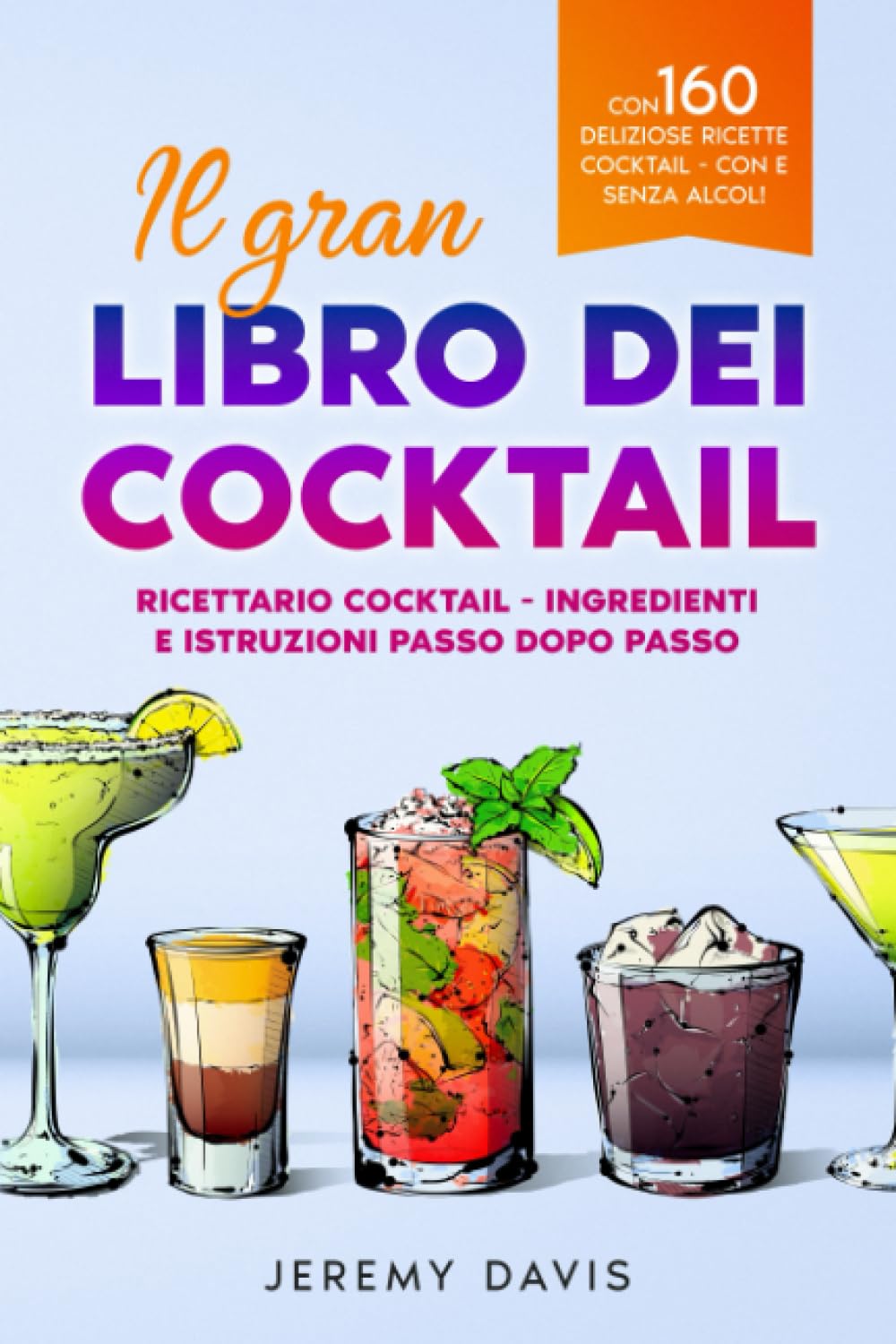 Il gran libro dei cocktail: Ricettario con 160 deliziose ricette con e senza alcol
