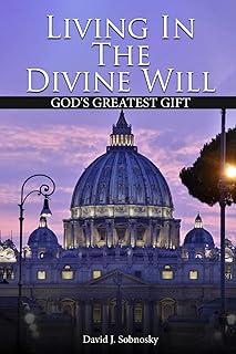 Living In The Divine Will: Gods Greatest Gift