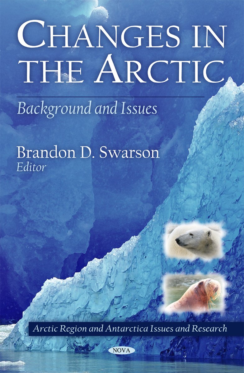 Changes in the Arctic: Background & Issues (Arctic Region and Antarctica Issues and Research)