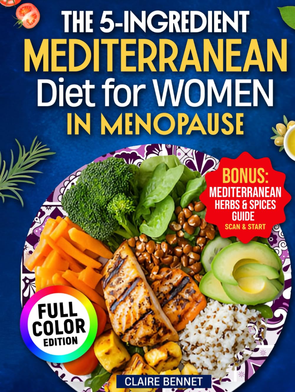 The 5-ingredient Mediterranean Diet for Women in Menopause: Quick & Easy Recipes to Boost Energy, Balance Hormones & Lose Weight Naturally — Includes