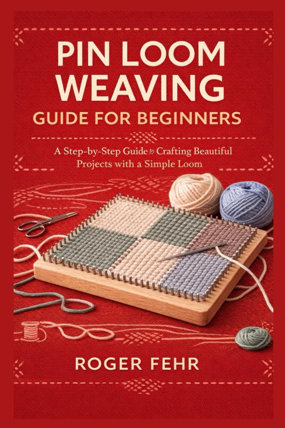 Pin loom Weaving Guide For Beginners: A Step-by-Step Guide to Crafting Beautiful Projects with a Simple Loom
