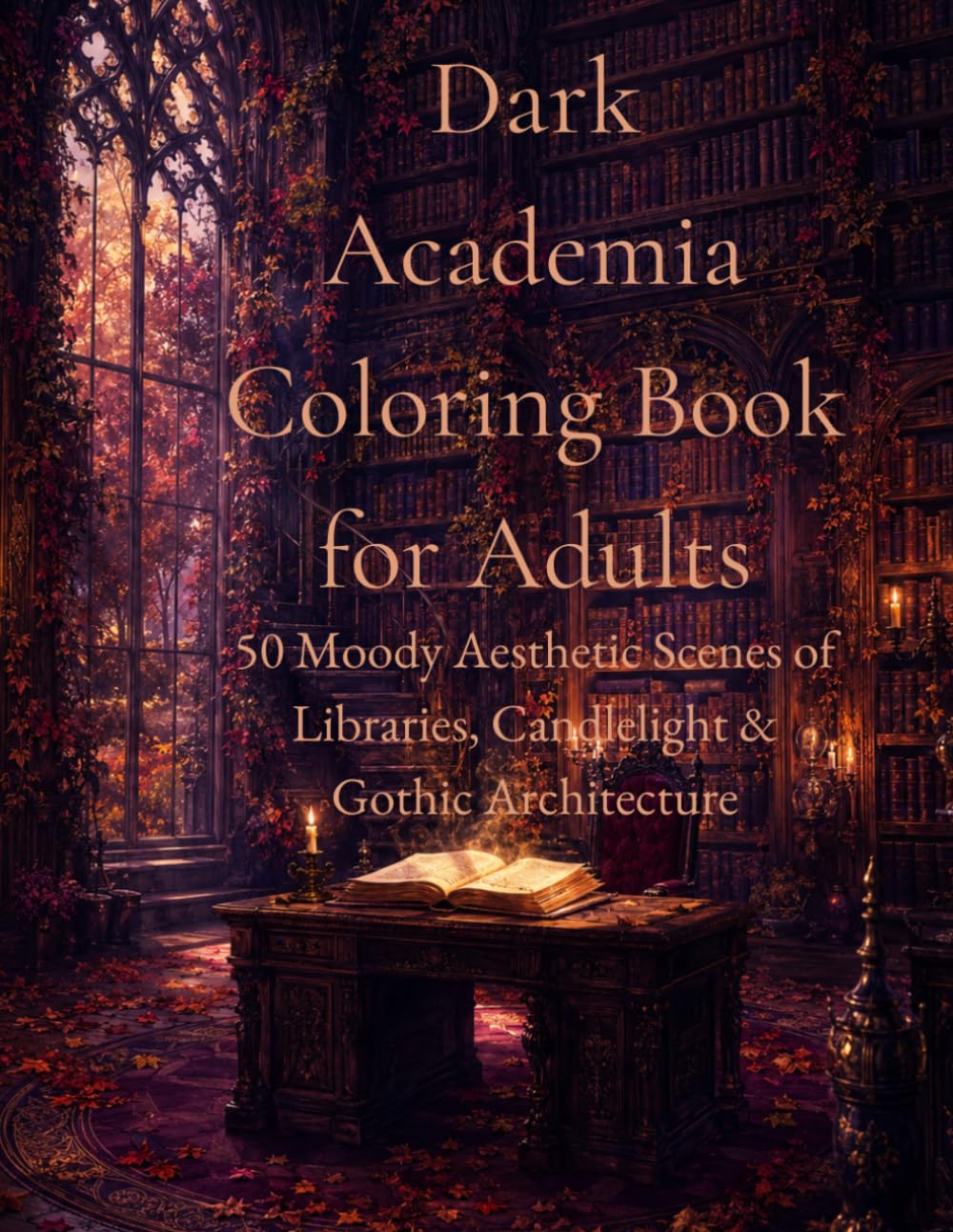 Dark Academia Coloring Book for Adults: 50 Moody Aesthetic Scenes Featuring Libraries, Candlelight, Autumn Leaves & Gothic Architecture for Stress Relief