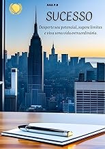 SUCESSO: Desperte seu potencial, supere limites e viva uma vida extraordinária