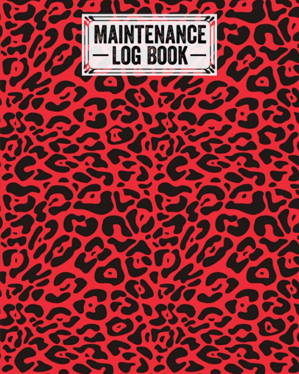 Maintenance Log Book: Leopard Print Maintenance Log Book, Repairs And Maintenance Record Book for Home, Office, Construction and Other Equipments, 120 Pages, Size 8" x 10" by Sara Hoffmann